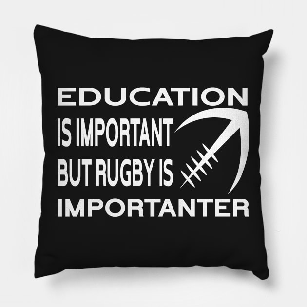 Education Is Important But Rugby Is Importanter Funny Quote Design Pillow by shopcherroukia