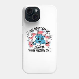 Science Teacher - Funny Earth's Rotation Makes My Day Phone Case