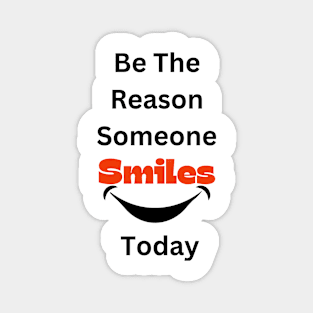 Be The Reason Someone Smiles Today Magnet