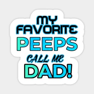 MY FAVORITE PEEPS CALL ME DAD Magnet