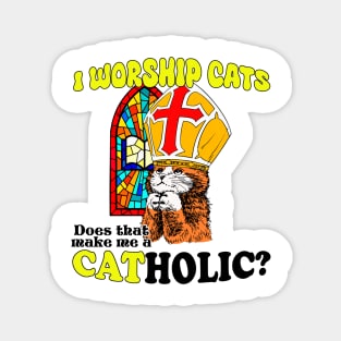 I Worship Cats. Does That Make Me a Catholic? Magnet