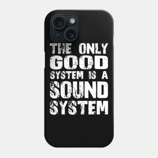 The only good system is a sound system Phone Case