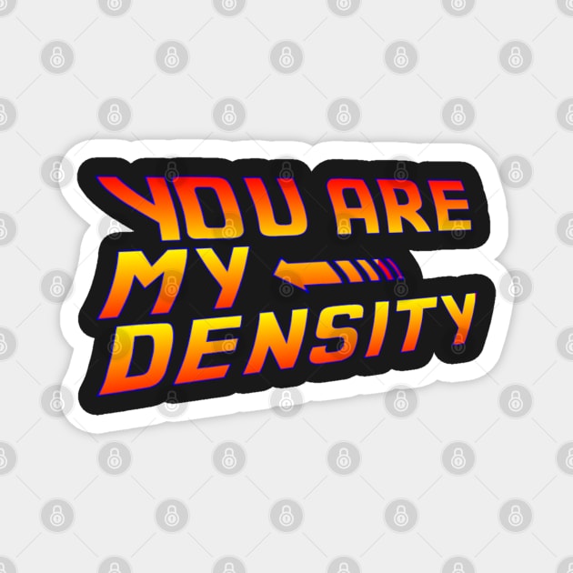 You are my Density! Back To the Future... Magnet by drquest