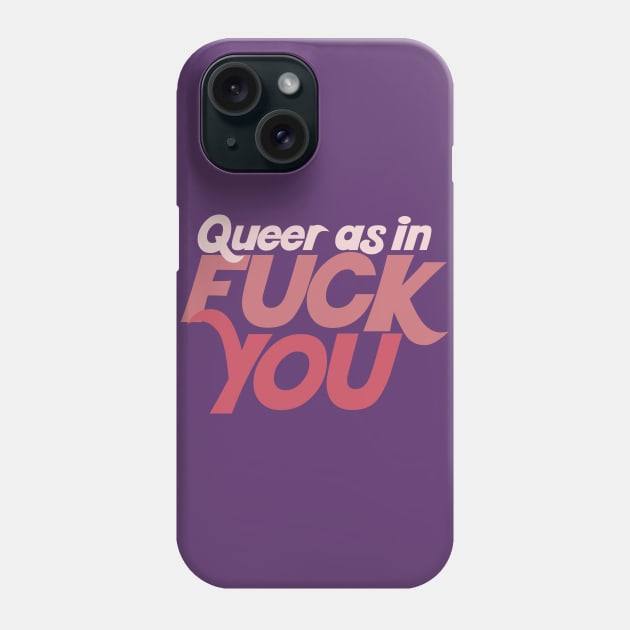 Queer As In Fuck You Phone Case by DankFutura