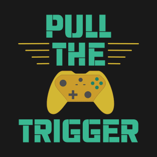 Gamer / Controller - Pull The Trigger (v4) T-Shirt