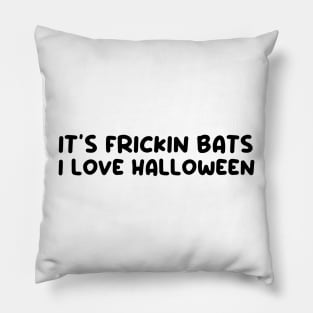 It’s frickin bats I love halloween Pillow