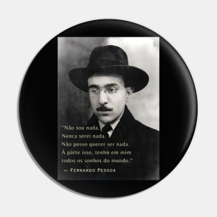 Fernando Pessoa portrait and quote: Não sou nada. Nunca serei nada. Não posso querer ser nada.... Pin