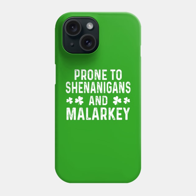 Prone To Shenanigans & Malarkey St Patrick's Day Phone Case by Crayoon
