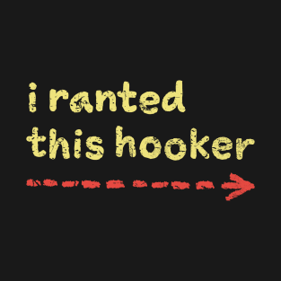 i-ranted-this-hooker T-Shirt