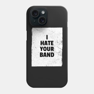 I hate your band Phone Case