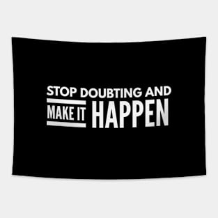 Stop Doubting And Make It Happen - Motivational Words Tapestry