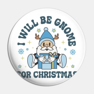 I will be gnome for christmas Pin