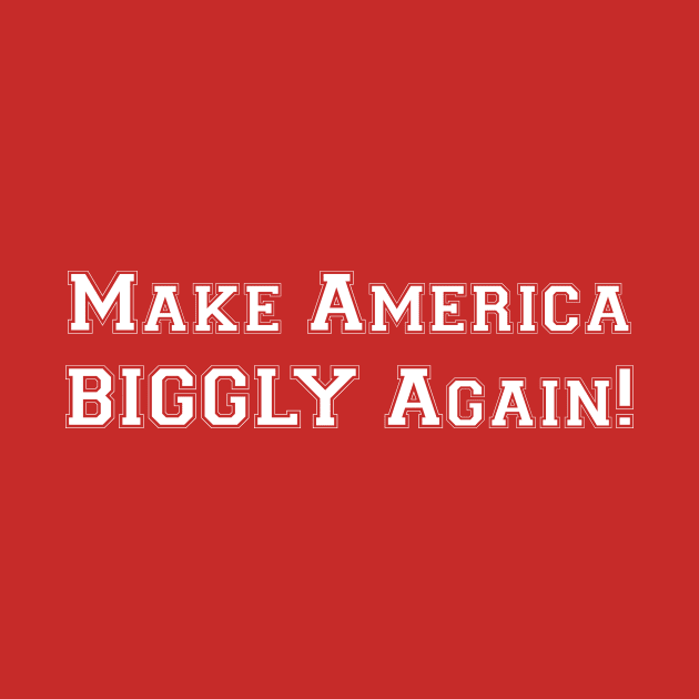 TRUMP 2020 - Make America BIGGLY Again by MAGAmart