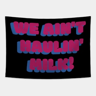 We Ain't Haulin' Milk! Tapestry