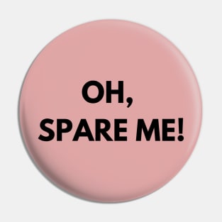 Oh, spare me! Pin