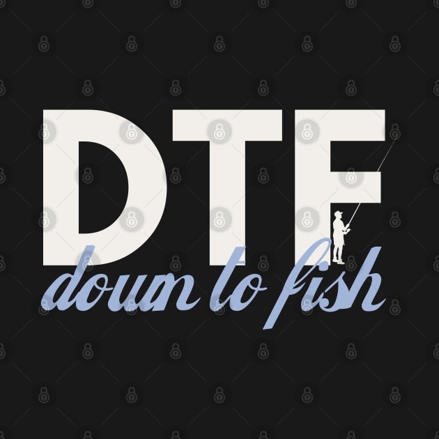 DTF, Down to fish by Teessential