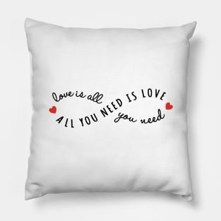 all you need is love, love is all you need Pillow