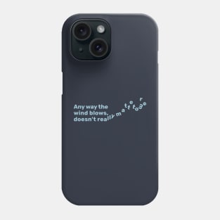 Any way the wind blows doesn't reallys matter to me Phone Case