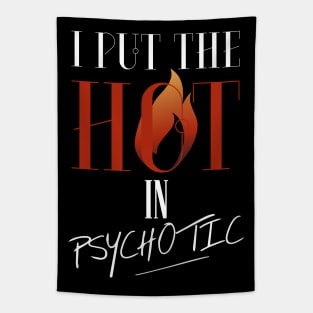 I put the hot in psychotic - Funny wife or girlfriend Tapestry