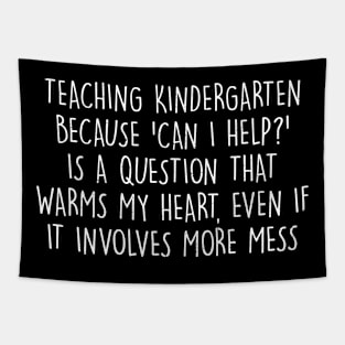 Teaching kindergarten Because can I help? Tapestry