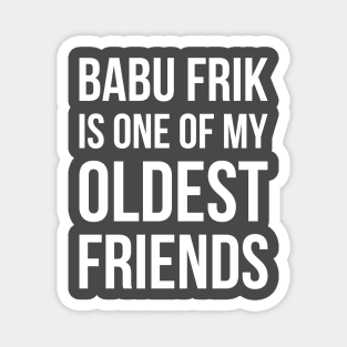 Babu Frik Is One of My Oldest Friends - White Magnet