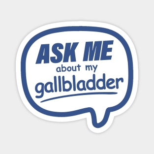 Ask me about my Gallbladder Magnet