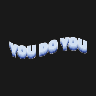 You do you! T-Shirt