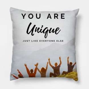 you are unique, just like everyone else Pillow