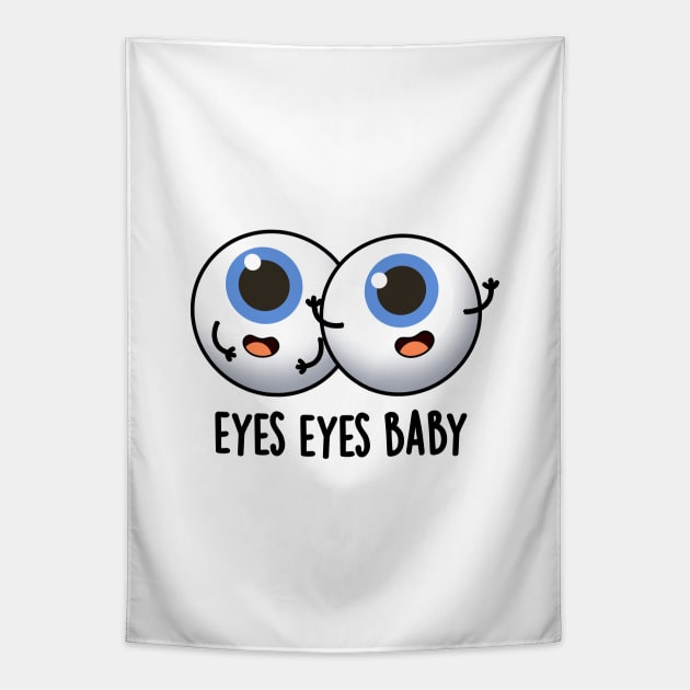 Eyes Eyes Baby Cute Eyeball Pun Tapestry by punnybone