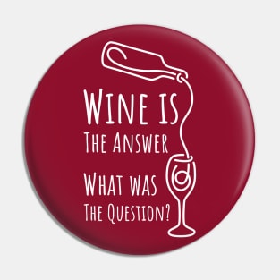 Wine is The Answer What was The Question? - 4 Pin