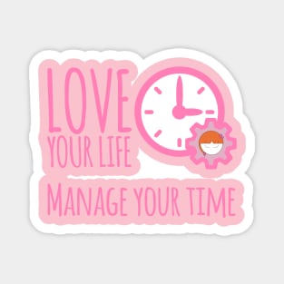 Love Your Life Manage Your Time Girl Time Management T-Shirt Magnet