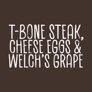 T-Bone Steak, Cheese Eggs, Welch's Grape - list sketch T-Shirt