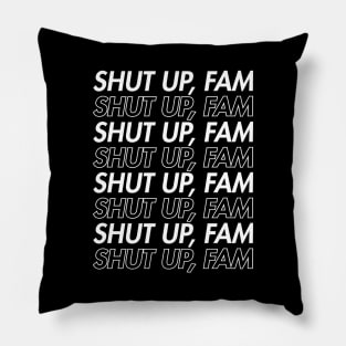 SHUT UP, FAM Pillow