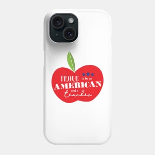 Proud to be an American and a Teacher Phone Case