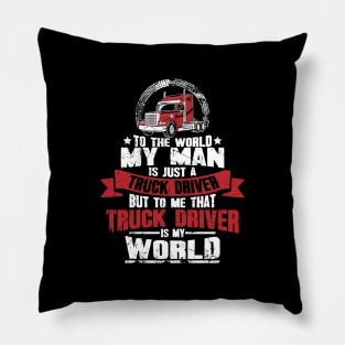 To the world my man is just a truck driver but to me that truck driver is my world Pillow