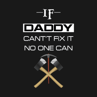 If daddy cant't fix it no one can T-Shirt