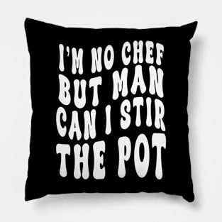 I'm No Chef But Man Can I Stir The Pot Funny Men Women Pillow