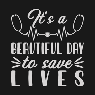 It's a beautiful day to save lives T-Shirt