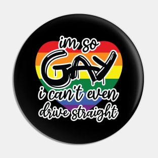 i'm so gay i can't even drive straight Pin