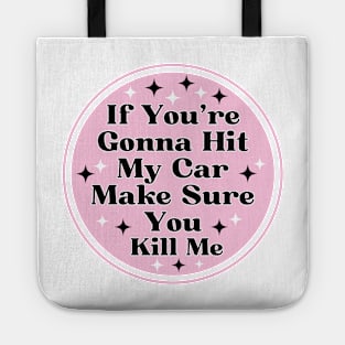 if you’re gonna hit my car make sure you kill me, Funny Car Bumper Tote