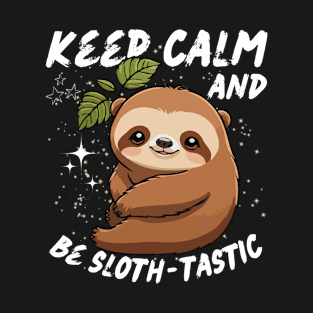 Keep calm and be ‘sloth-tastic’. T-Shirt