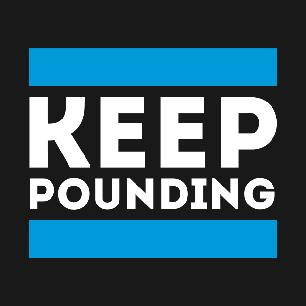 Keep Pounding by Funnyteesforme