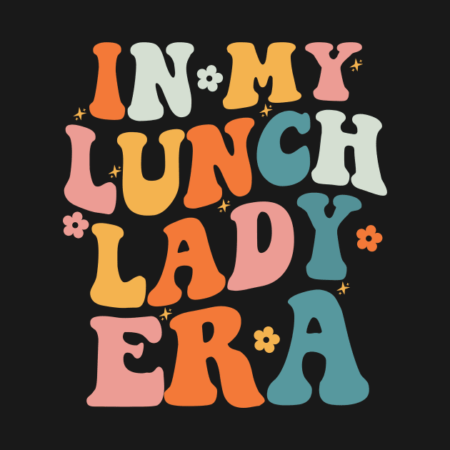 In My Lunch Lady Era Retro Happy First Day Back To School by Hamza Froug