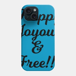 Happy Joyous and Free! Phone Case