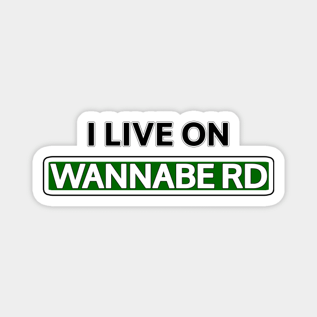 I live on Wannabe Rd Magnet by Mookle