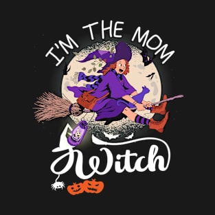 I'm the Mom Witch Funny Halloween T-Shirt