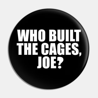 Who Built The Cages, Joe? Pin