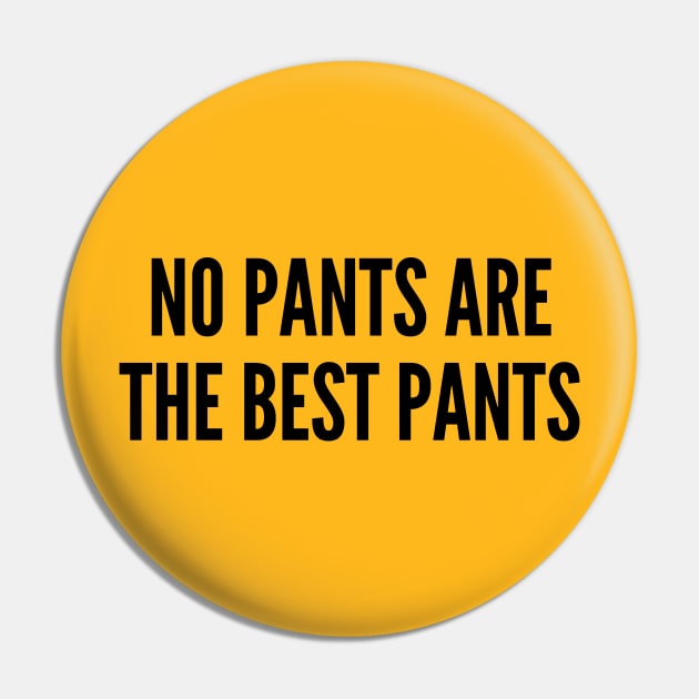 Cute - No Pants Are The Best Pants - Cute Slogan Statement Humor Pin by sillyslogans