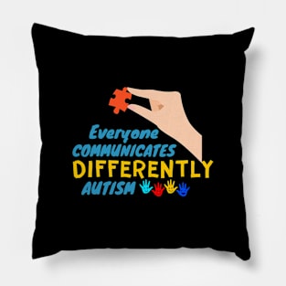 Everyone Communicates Differently Autism in Autism awareness Pillow