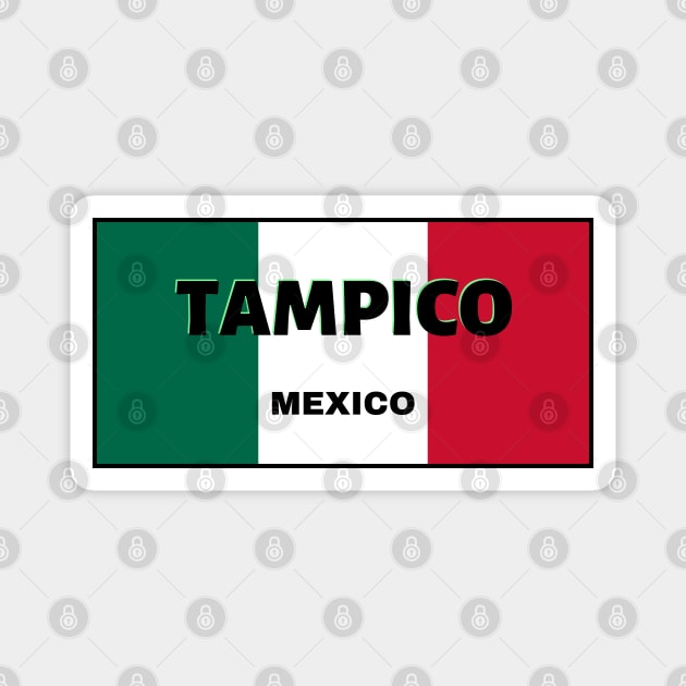 Tampico City in Mexican Flag Colors Magnet by aybe7elf